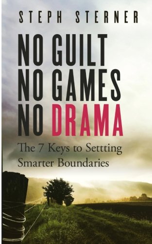 Product Cover No Guilt, No Games, No Drama: The 7 Keys to Smarter Boundaries (Better Boundaries Guides) (Volume 1)