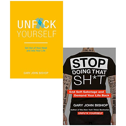 Product Cover Unf*ck Yourself: Get out of your head and into your life & Stop Doing That Sh*t: End Self-Sabotage and Demand Your Life Back Gary John Bishop 2 Books Collection Set