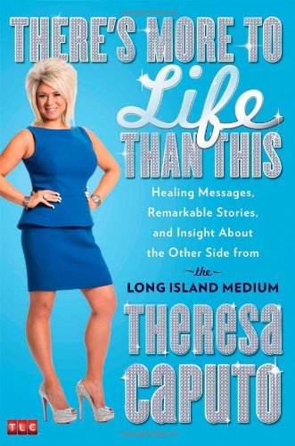 Product Cover By Theresa Caputo There's More to Life Than This: Healing Messages, Remarkable Stories, and Insight About the Other Si (First Edition)