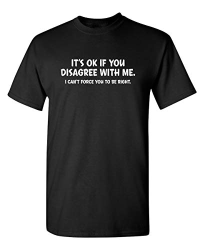 Product Cover Disagree with Me. I Can't Force Graphic Novelty Sarcastic Funny T Shirt