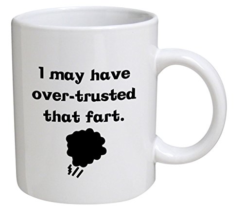 Product Cover Funny Mug - I May Have Over Trusted that Fart - 11 OZ Coffee Mugs - Funny Inspirational and sarcasm - By