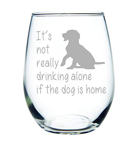 Product Cover It's not really drinking alone if the dog is home stemless wine glass, 15 oz. Perfect Dog Lover Gift for him or her (dog) - Laser Engraved