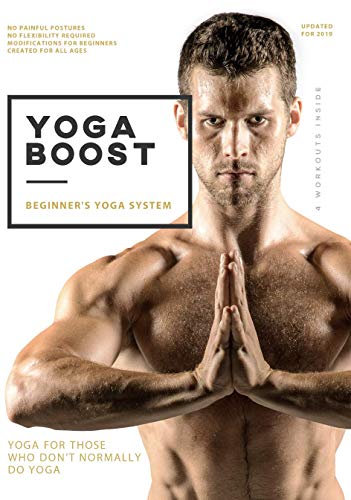 Product Cover Yoga Boost: Beginner's Yoga System for Men and Women Who Don't Normally Do Yoga, with Modifications for The Inflexible. Build Muscle, Lose Weight, Soothe Sore Muscles, and Relieve Stress.