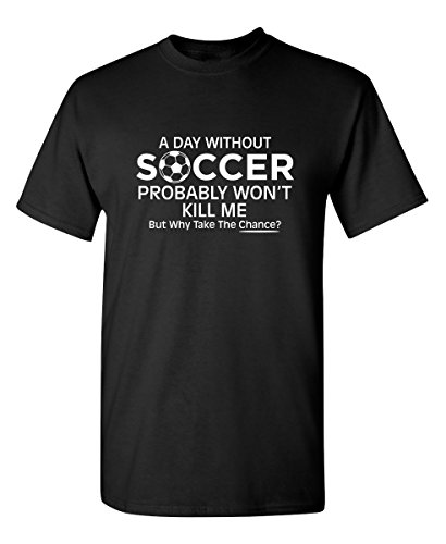 Product Cover A Day Without Soccer Adult Humor Sports Graphic Novelty Sarcastic Funny T Shirt