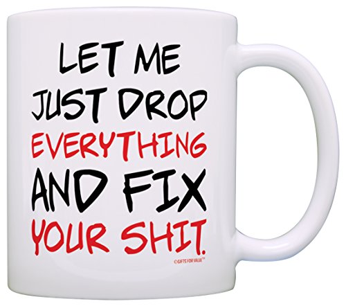 Product Cover Office Humor Gifts Let Me Just Drop Everything Fix Your Expletive Gift Coffee Mug Tea Cup White