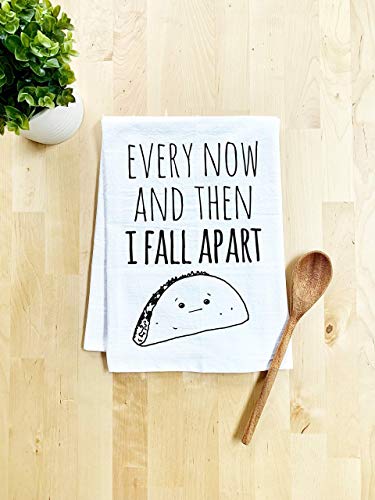 Product Cover Funny Dish Towel, Every Now And Then I Fall Apart, Taco Joke, Flour Sack Kitchen Towel, Sweet Housewarming Gift, White