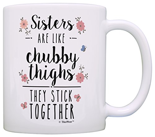 Product Cover Funny Sister Gifts Sisters are Like Chubby Thighs They Stick Together Birthday Gifts Sister Christmas Gift Coffee Mug Tea Cup White
