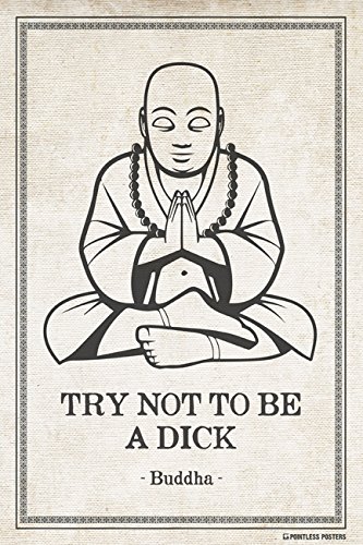 Product Cover Pointless Posters Try Not to Be A Dick - Funny Buddha Quote Poster Print