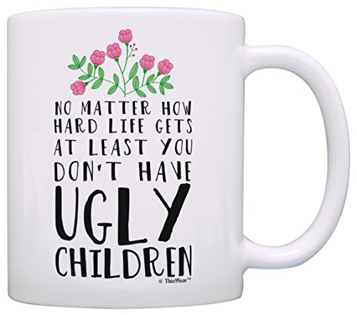 Product Cover Funny Mom Gifts At Least You Don't Have Ugly Children Funny Gifts for Mom Gift Coffee Mug Tea Cup White