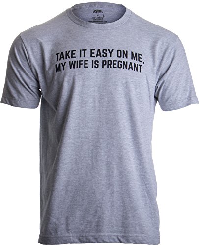 Product Cover Take it Easy on Me, My Wife is Pregnant | Funny New Dad Be Nice Father's T-Shirt