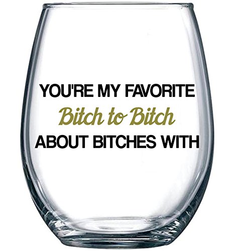 Product Cover You're My Favorite Bitch To Bitch About Bitches With | Funny BFF Birthday Gift Idea | Girls Bachelorette Party Presents | Best Friend Gift For Women | 15 oz Dishwasher Safe Stemless Wine Glass