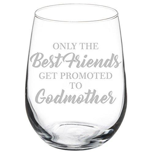 Product Cover Wine Glass Goblet The Best Friends Get Promoted To Godmother (17 oz Stemless)