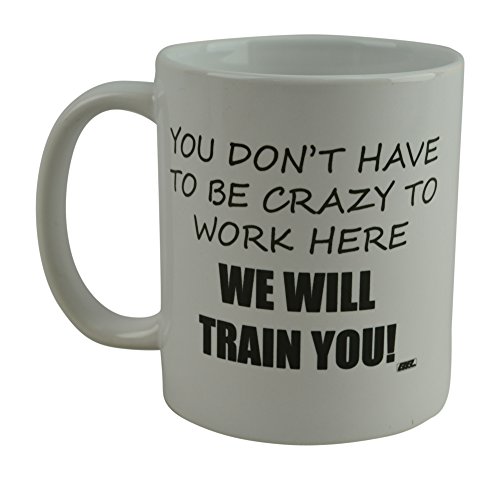 Product Cover Rogue River Funny Coffee Mug You Dont Have To Be Crazy To Work Here We Will Train You Novelty Cup Great Gift Idea For Employee Boss Coworker