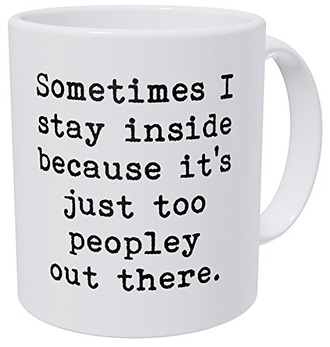 Product Cover Wampumtuk Sometimes I Stay Inside Becasue It's Just Too Peopley Out There 11 Ounces Funny Coffee Mug