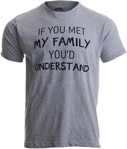 Product Cover If You met My Family, You'd Understand | Funny Family Humor Unisex T-Shirt