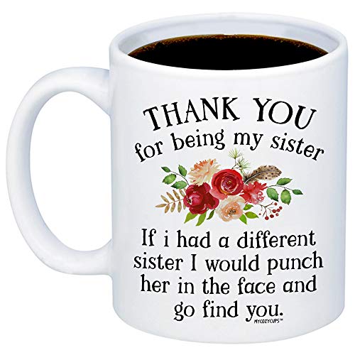 Product Cover MyCozyCups Funny Gifts For Sister - If I Had A Different Sister I Would Punch Her In The Face And Go Find You Coffee Mug - Sarcastic 11oz Cup For Your Best Friend, Sister, Sibling, Birthday, Christmas