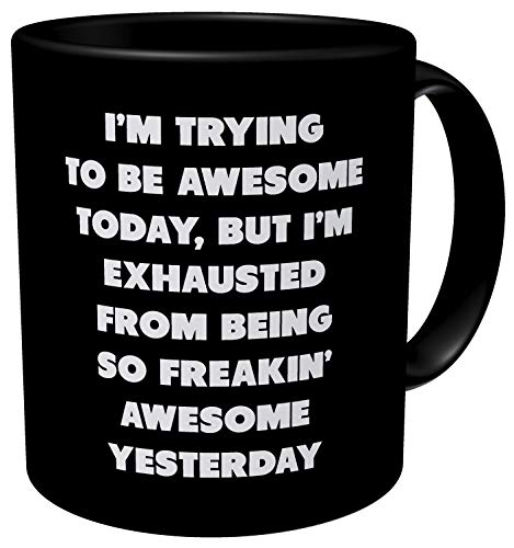Product Cover Aviento Black I'm Trying To Be Awesome Today But I'm Exhausted From Being So Freakin' Awesome Yesterday 11 Ounces Funny Coffee Mug