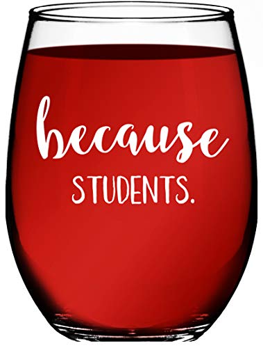 Product Cover Teacher Gifts - Because Students 15 Ounce Funny Stemless Wine Glass for Women and Men - Gift For Teachers - Teacher Gifts for Women by Funny Bone Products