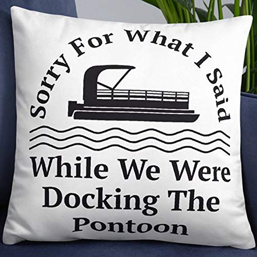 Product Cover FaceYee Pontoon Boat Gift Sorry for What I Said While We were Docking The Pontoon Pillowcases Pontoon Life Pillowcovers 18x18inch Removable Two Side Color:Pontoon Boat
