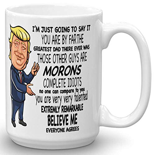 Product Cover You are the Greatest Dad Other Guys Morons Mug - Donald Trump Novelty Prank Gift - Funny Gifts for Dad - Gag Father's Day & Birthday Present Idea From Wife, Daughter, Son, Kids - 15 Fl. Oz White