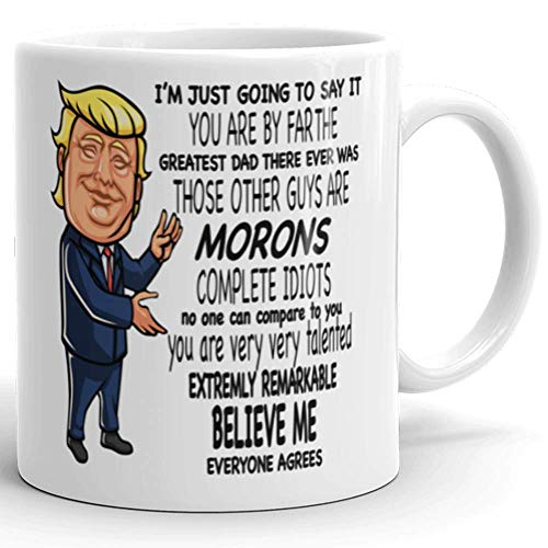 Product Cover You are the Greatest Dad Other Guys Morons Mug - Donald Trump Novelty Prank Gift - Funny Gifts for Dad - Gag Father's Day & Birthday Present Idea From Wife, Daughter, Son, Kids - 11 Fl. Oz White