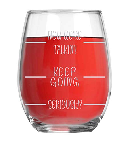 Product Cover Now We're Talkin'! Keep Going, Seriously? Funny 15oz Crystal Stemless Wine Glass - Fun Wine Glasses with Sayings Gifts For Women, Her, Mom on Mother's Day Or Christmas